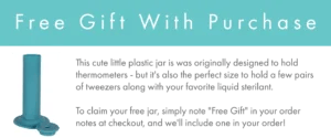 Banner explaining we are giving away a free small plastic jar used for sterilizing tweezers; you can request one by writing "free gift" in the order notes at checkout